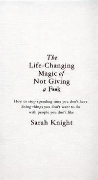 The Life-Changing Magic of Not Giving a F**K