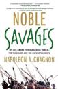 Noble Savages: My Life Among Two Dangerous Tribes--The Yanomamo and the Anthropologists