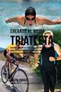 Creando Al Mejor Triatleta: Descubre Los Secretos y Trucos Utilizados Por Los Mejores Triatletas Profesionales y Entrenadores, Para Mejorar Tu Cap