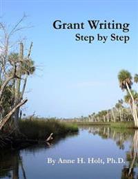 Grant Writing Step by Step: A Simple, Straightforward Guidebook for Getting the Money You Need.