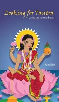 Looking for Tantra: Living the Tantric Dream