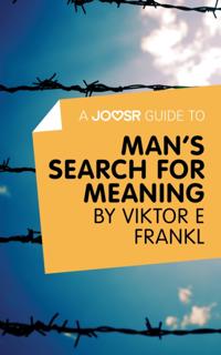 Joosr Guide to... Man's Search For Meaning by Viktor E Frankl