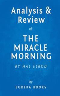 Analysis & Review of the Miracle Morning: By Hal Elrod: The Not-So-Obvious Secret Guaranteed to Transform Your Life Before 8am
