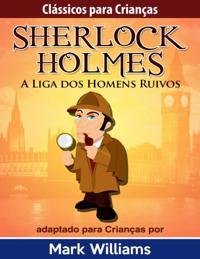 Classicos para Criancas - Sherlock Holmes: A Liga dos Homens Ruivos, por Mark Williams