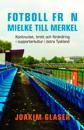 Fotboll från Mielke till Merkel : kontinuitet, brott och förändring i supporterkultur i östra Tyskland