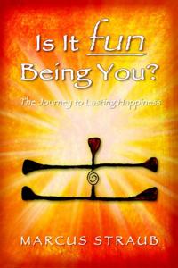 Is It Fun Being You? : The Journey to Lasting Happiness