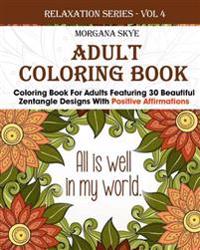 Adult Coloring Book: Coloring Book for Adults Featuring 30 Beautiful Zentangle Designs with Positive Affirmations