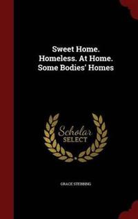 Sweet Home. Homeless. at Home. Some Bodies' Homes