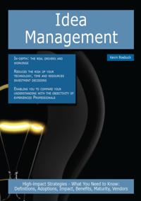 Idea Management: High-impact Strategies - What You Need to Know: Definitions, Adoptions, Impact, Benefits, Maturity, Vendors