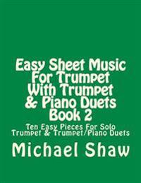 Easy Sheet Music for Trumpet with Trumpet & Piano Duets Book 2: Ten Easy Pieces for Solo Trumpet & Trumpet/Piano Duets