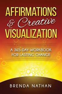 Affirmations & Creative Visualization: A 365-Day Workbook for Lasting Change