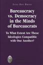 Bureaucracy Vs. Democracy in the Minds of Bureaucrats