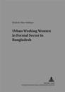 Urban Working Women in the Formal Sector in Bangladesh
