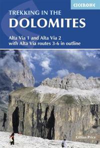 Trekking in the Dolomites: Alta Via 1 and Alta Via 2 with Alta Via Routes 3-6 in Outline
