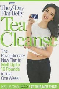 The 7-Day Flat-Belly Tea Cleanse: The Revolutionary New Plan to Melt Up to 10 Pounds of Fat in Just One Week!