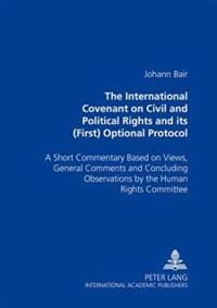 The International Covenant on Civil and Political Rights and Its (First) Optional Protocol: A Short Commentary Based on Views, General Comments and Co