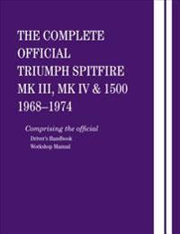 The Complete Official Triumph Spitfire Mk III, Mk IV and 1500: 1968-1974: Comprising the Official Driver's Handbook and Workshop Manual