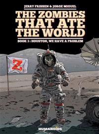 The Zombies That Ate the World #3: Houston, We Have a Problem