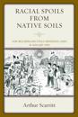 Racial Spoils from Native Soils