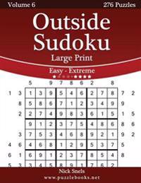 Outside Sudoku Large Print - Easy to Extreme - Volume 6 - 276 Puzzles