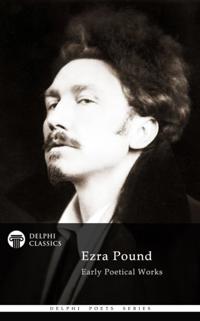 Delphi Poetical Works of Ezra Pound