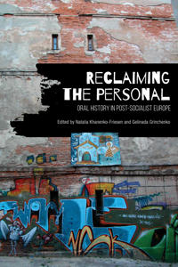 Reclaiming the Personal: Oral History in Post-Socialist Europe
