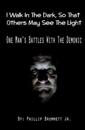 I Walk In The Dark, So That Others May See The Light: One Man's Battles With The Demonic