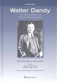 Walter Dandy: The Personal Side of a Premier Neurosurgeon, Revised Edition