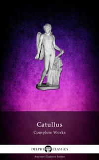 Complete Works of Catullus (Illustrated)