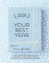 Your Best Year 2016: Productivity Workbook and Creative Business Planner