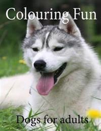 Colouring Fun Dogs for Adults: Dogs for Adults Colouring Book, 50 Detailed Images to Colour, Great Gift Idea for Birthdays and Christmas