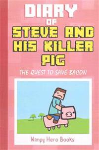 Diary of Steve and His Killer Pig: The Quest to Save Bacon: A Minecraft Monster Short Story Adventure Book for Kids (Unofficial)