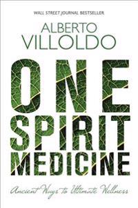 One Spirit Medicine: Ancient Ways to Ultimate Wellness