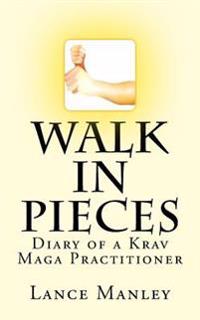 Walk in Pieces: Diary of a Krav Maga Practitioner