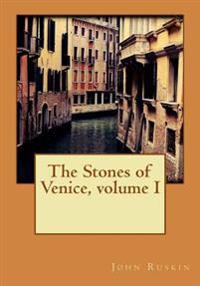 The Stones of Venice, Volume I