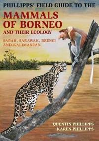 Phillipps' Guide to the Mammals of Borneo and Their Ecology