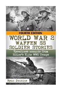 Ww2 Waffen - SS Soldier Stories: Eyewitness Accounts of Hitler's Elite Troops