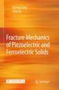 Fracture Mechanics of Piezoelectric and Ferroelectric Solids