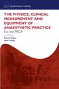 The Physics, Clinical Measurement and Equipment of Anaesthetic Practice for the FRCA