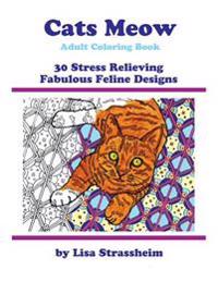 Cats Meow Adult Coloring Book: 30 Stress Relieving Fabulous Feline Designs