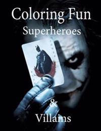 Coloring Fun Superheroes and Villians: Superheroes and Villians Coloring Book, Great for Children and Adults, 55 Pages to Color from Easy to Difficult