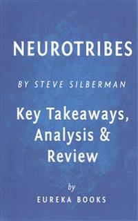 Neurotribes: The Legacy of Autism and the Future of Neurodiversity by Steve Silberman Key Takeaways, Analysis & Review