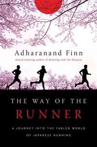 The Way of the Runner: A Journey Into the Fabled World of Japanese Running