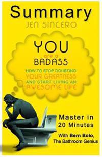 Master in 20-Minutes Summary You Are a Badass: How to Stop Doubting Your Greatness and Start Living an Awesome Life
