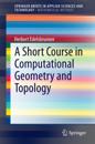 Short Course in Computational Geometry and Topology
