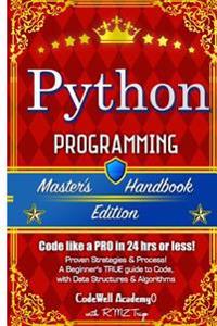 Python: Programming, Master's Handbook; A True Beginner's Guide! Problem Solving, Code, Data Science, Data Structures & Algori