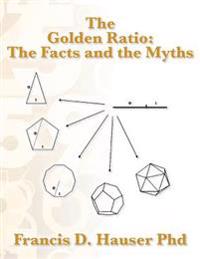 The Golden Ratio: The Facts and the Myths