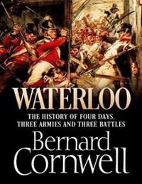 Waterloo:  The History of Four Days, Three Armies and Three Battles