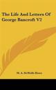 Life And Letters Of George Bancroft V2