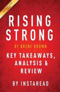 Rising Strong: By Brene Brown Key Takeaways, Analysis & Review